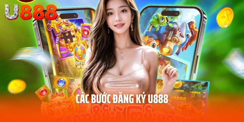 Đăng Ký U888 – Tận Hưởng Thế Giới Giải Trí Bất Tận Trong Tầm Tay 3 Các bước đăng ký U888