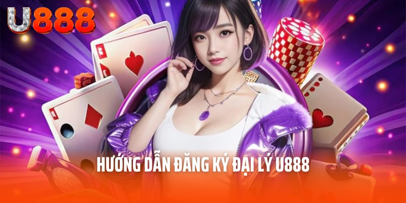 Đăng Ký Đại Lý U888 – Bước Khởi Đầu Của Thành Công 3 Hướng dẫn đăng ký đại lý U888