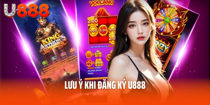 Đăng Ký U888 – Tận Hưởng Thế Giới Giải Trí Bất Tận Trong Tầm Tay 4 Lưu ý khi đăng ký U888