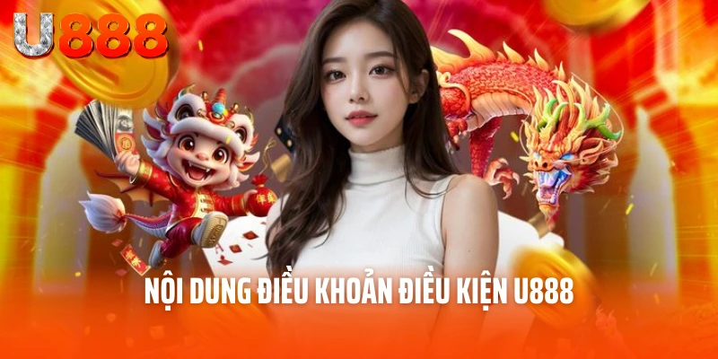 Điều Khoản Điều Kiện U888 - Xây Dựng Sân Chơi Công Bằng 3 Nội dung điều khoản điều kiện U888
