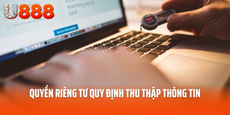 Quyền Riêng Tư U888 - Bản Cam Kết Tôn Trọng Riêng Tư 3 Quyền riêng tư quy định thu thập thông tin