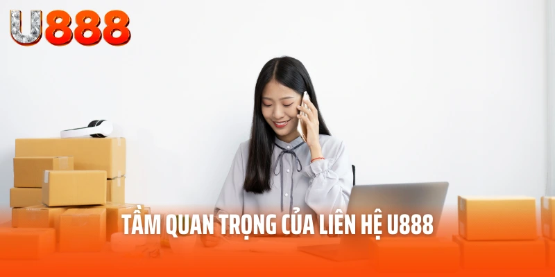 Liên hệ U888 – Dịch Vụ Hỗ Trợ Số 1 Dành Cho Thành Viên U888 1 Tầm quan trọng của liên hệ U888