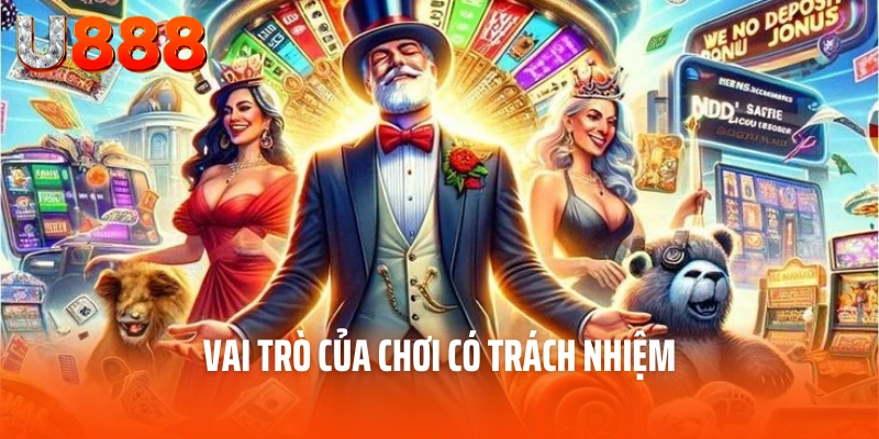 Chơi Có Trách Nhiệm U888 - Trách Nhiệm Của Mọi Người Chơi 2 Vai trò của chơi có trách nhiệm