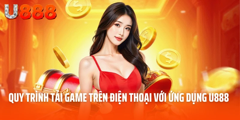 Quy trình tải game trên điện thoại với ứng dụng U888