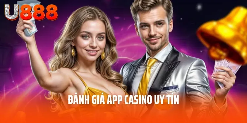 App Casino - Phần Mềm Giải Trí Trực Tuyến Tiện Lợi 3 Đánh giá App Casino uy tín