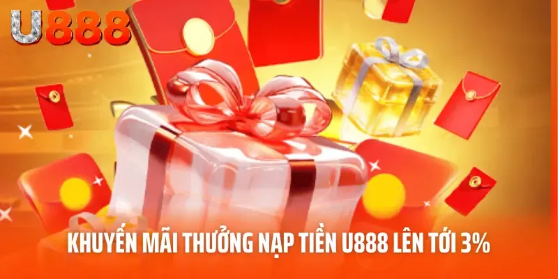 Tổng Hợp Ưu Đãi Thưởng Nạp Tiền U888 Hot Nhất Tháng 5/2025 5 Khuyến mãi thưởng nạp tiền U888 lên tới 3%