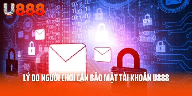 Lý do người chơi cần bảo mật tài khoản U888
