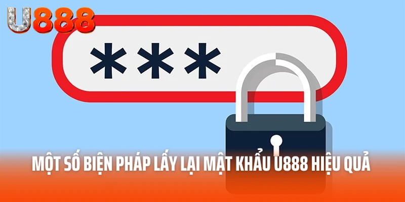 Lấy Lại Mật Khẩu U888 Nhanh Chóng Chỉ Trong Vài Phút 3 Một số biện pháp lấy lại mật khẩu U888 hiệu quả