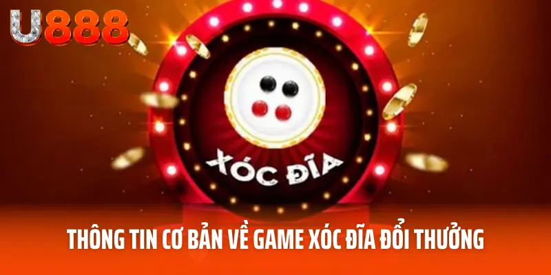 Xóc Đĩa Đổi Thưởng U888 - Siêu Phẩm Casino Hot Nhất 2025 2 Thông tin cơ bản về game xóc đĩa đổi thưởng