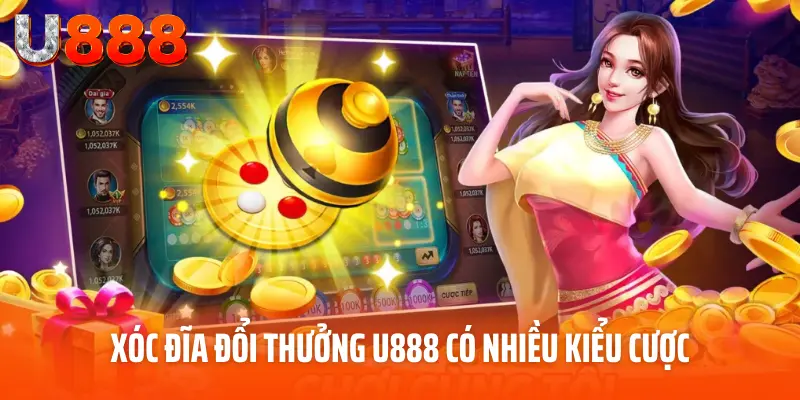Xóc Đĩa Đổi Thưởng U888 - Siêu Phẩm Casino Hot Nhất 2025 5 Xóc đĩa đổi thưởng U888 có nhiều kiểu cược