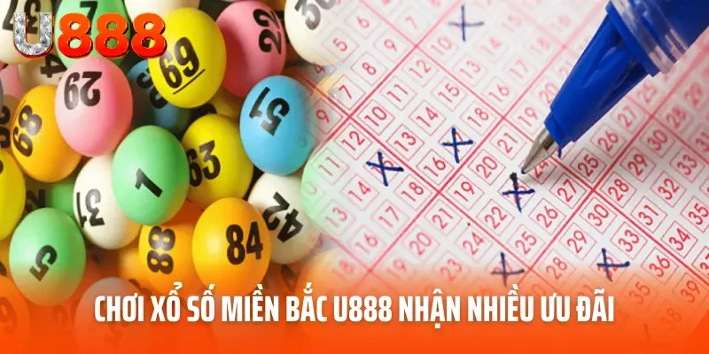 Chơi xổ số miền Bắc U888 nhận nhiều ưu đãi