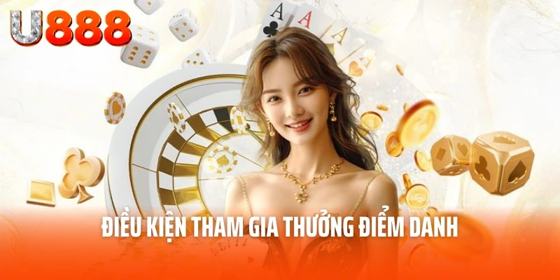 Thưởng Điểm Danh - Khuyến Mãi Đăng Nhập Mỗi Ngày Tại U888 2 Điều kiện tham gia thưởng điểm danh