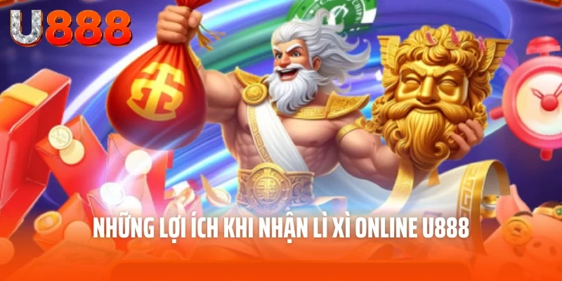 Nhận Lì Xì Online U888 - Cơ Hội Phát Tài Cực Lớn Của Bạn 4 Những lợi ích khi nhận lì xì online U888